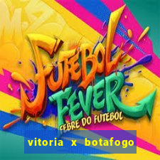 vitoria x botafogo sp futemax